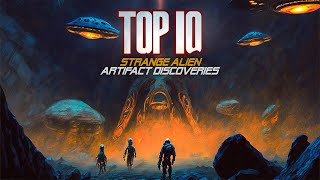 Top 10 Strange Alien Artifact Discoveries [upl. by Annair]