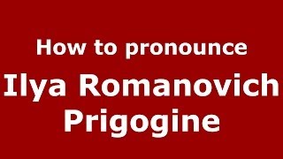 How to pronounce Ilya Romanovich Prigogine RussianRussia  PronounceNamescom [upl. by Eojyllib329]