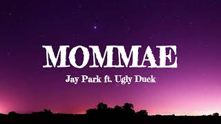 Mommae Lyrics  Jay Park ft Ugly Duck [upl. by Aliac]