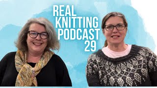 Real Knitting Podcast episode 29 [upl. by Aihsotan]