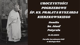 UROCZYSTOŚCI POGRZEBOWE KS PRAŁ RYSZARDA KIERZKOWSKIEGO  Homilia ks Józefa Potyrały  12032024 [upl. by Aradnahc]