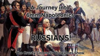 A Journey into 6mm Napoleonics  RUSSIANS  The Crusty Colonel [upl. by Flight]