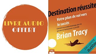 Livre Audio Offert Destination réussite Votre plan de vol vers le succès Brian Tracy [upl. by Athenian433]