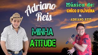 Adriano Reis  Minha Atitude  Composição de Chico DOliveira e Adriano Reis [upl. by Ijies]