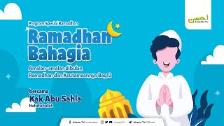 Ramadhan Bahagia bersama Kak Abu Sahla  Amalanamalan dibulan Ramadhan dan Keutamaannya  Bag 2 [upl. by Huberty]