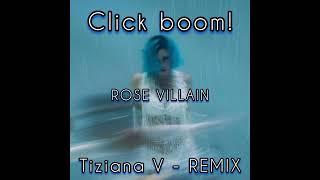 Rose Villain  CLICK BOOM Tiziana V  REMIX [upl. by Janith]