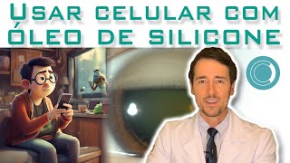 Com óleo de silicone dentro do olho podese usar celular [upl. by Adnoryt]