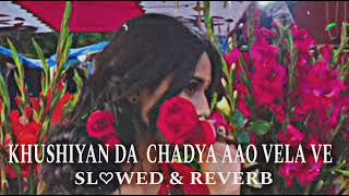 KHUSHIYAN DA CHADYA AAO VELA VE SLOwED amp REVERB SONG ♥️ Mr limbu Bro [upl. by Pinelli816]