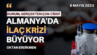 Almanyada ilaç krizi büyüyor  8 Mayıs 2023 Oktan Erdikmen [upl. by Herzig]