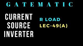 Lec 49a Current Source Inverter  R load  Power Electronics [upl. by Rydder]