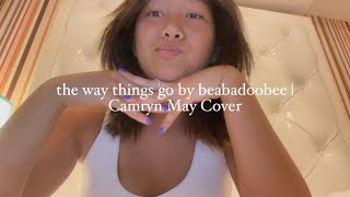 the way things go by beabadoobee  Camryn May Cover [upl. by Iramaj170]