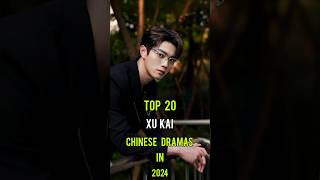 Top 20 Xu Kai Chinese Dramas In 2024 top20 xukai dramalist chinesedrama shorts [upl. by Ojyllek]