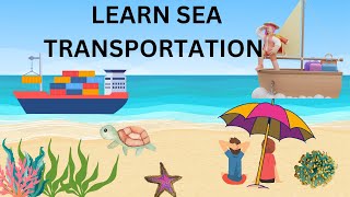 Sea transportation  sea transportation for preschoolers  learning video for kids [upl. by Arlyn]