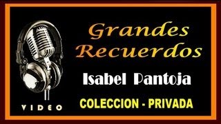 ISABEL PANTOJA  GRANDES RECUERDOS  COLECCION PRIVADA   HD  VIDEO [upl. by Fleck643]