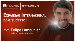 Expansão Internacional com sucesso Felipe Lamounier conta sua experiência com a Drummond Advisors [upl. by Nylarac]