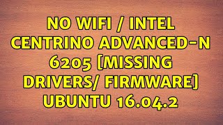 Ubuntu No WiFi  Intel Centrino AdvancedN 6205 Missing Drivers Firmware Ubuntu 16042 [upl. by Evy]