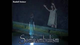 Somnambulism  Rudolf Steiner [upl. by Alyehc]