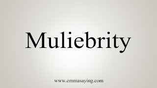 How To Say Muliebrity [upl. by Traggat79]