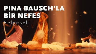 Pina Bauschla Bir Nefes  A Breath With Pina Bausch [upl. by Holna373]