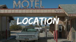 Khalid  Location Lyrics [upl. by Artenehs]