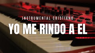 YO ME RINDO A EL  WORSHIP INSTRUMENTAL  PIANO PARA ORAR [upl. by Nivrag]