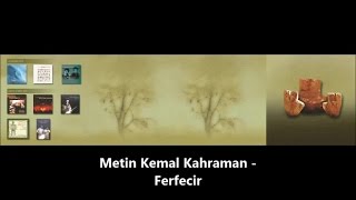 METİN KEMAL KAHRAMAN  Ferfecir [upl. by Ellennod]