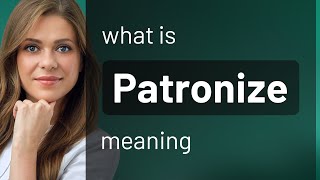 Patronize  what is PATRONIZE definition [upl. by Yrrah]