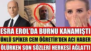 ESRA EROLDA BURNU KANAMIŞTI ÜNLÜ SPİKERDEN ACI HABER GELDİ CEM ÖĞRETİR VEFAT MI ETTİ SEDA SAYAN ŞOK [upl. by Teiluj]