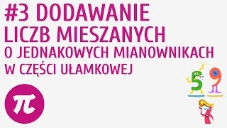 Dodawanie liczb mieszanych o jednakowych mianownikach w części ułamkowej 3  Działania na ułamkach [upl. by Schwarz]