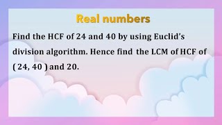 Find the HCF of 24 and 40 by using Euclid’s division algorithm Hence find the LCM [upl. by Jose]