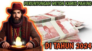 PERUNTUNGAN WETON KAMIS PAHING DI TAHUN 2024 [upl. by Bandur]