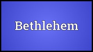 Bethlehem Meaning [upl. by Ameerak492]