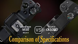 Canon EOS M50 Mark II vs Sony A6000 A Comparison of Specifications [upl. by Neroc]