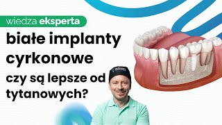 IMPLANTY CYRKONOWE CZY TYTANOWE KTÓRY RODZAJ IMPLANTÓW BĘDZIE LEPSZY DLA CIEBIE [upl. by Us879]