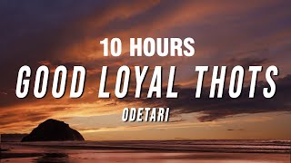 10 HOURS Odetari  GOOD LOYAL THOTS Lyrics [upl. by Ispep308]