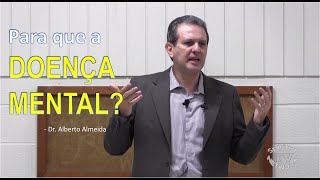 PARA QUE A DOENÇA MENTAL por Alberto Almeida in Portuguese [upl. by Yelserp153]