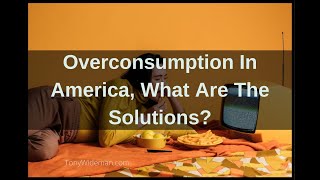 Overconsumption In America What Are The Solutions [upl. by Euqinomod]