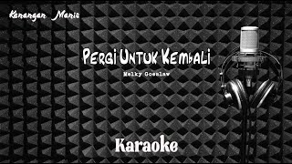 Melky Goeslaw  Pergi Untuk Kembali  Karaoke tanpa vocal [upl. by Nole]