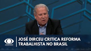 José Dirceu comenta reforma trabalhista e impactos no Brasil Informalidade cresceu  Canal Livre [upl. by Avraham]