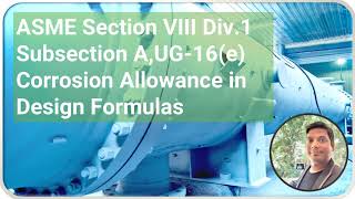 UG16e Corrosion Allowance in design formulas of ASME SEC VIII Div 1 [upl. by Assenyl976]