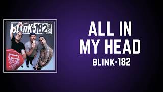 blink 182  ALL IN MY HEAD Lyrics [upl. by Ayyn]