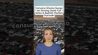 Carvana Shares Surge on Strong Used Car Sales amp Bullish Market Outlook [upl. by Ellac]