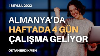 Almanyada 4 gün çalışma modeli geliyor  18 Eylül 2023 Oktan Erdikmen [upl. by Dailey]