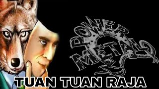 TUAN TUAN RAJA  POWER METAL  LIRIK [upl. by Enaz]