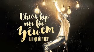 Chưa Kịp Nói Lời Yêu Em  Liu Quốc Việt LYRIC VIDEO [upl. by Odnomra412]