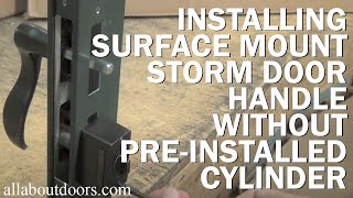 How to Install Surface Mount Storm Door Handle When Cylinder is Not PreInstalled [upl. by Maurene]