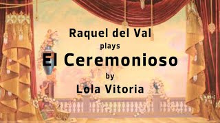 Raquel del Val plays El Ceremonioso by Lola Vitoria [upl. by Rafter]