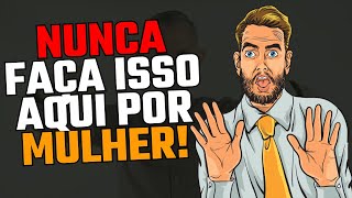 NUNCA Faça Esse TIPO DE COISA por UMA MULHER [upl. by Ziom]