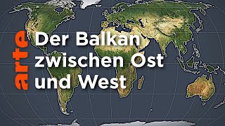 Der Balkan zwischen West und Ost  Mit offenen Karten  ARTE [upl. by Erkan]