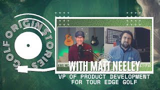 Golf Origin Stories Matt Neeley VP of Product Development for Tour Edge Golf [upl. by Merp]